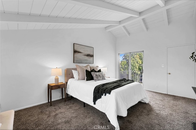 bedroom with high vaulted ceiling, beamed ceiling, dark colored carpet, access to outside, and wooden ceiling